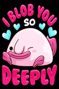 I Blob You So Deeply