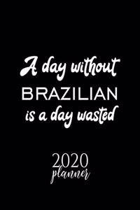 A Day Without Brazilian Is A Day Wasted 2020 Planner