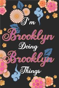 I'm Brooklyn Doing Brooklyn Things Notebook Birthday Gift