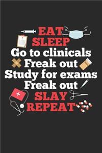 Eat Sleep go to clinicals freak out study for exams freak out slay repeat