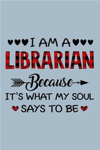 I am a librarians because its what my soul says to be