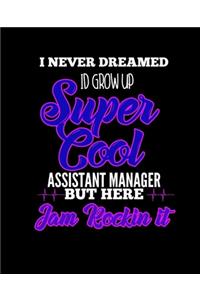 I Never Dreamed Id Grow Up Super Cool Assistant Manager But Here I Am Rockin It