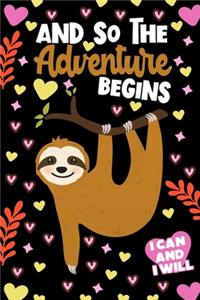 And So The Adventure Begins I Can and I Will Sloth Notebook