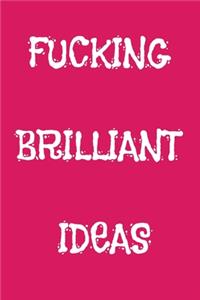 Fucking Brilliant Ideas