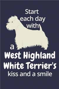 Start each day with a West Highland White Terrier's kiss and a smile: For West Highland White Terrier Dog Fans