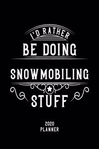 I'd Rather Be Doing Snowmobiling Stuff 2020 Planner