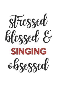 Stressed Blessed and Singing Obsessed Singing Lover Singing Obsessed Notebook A beautiful