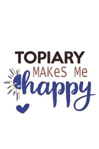 Topiary Makes Me Happy Topiary Lovers Topiary OBSESSION Notebook A beautiful