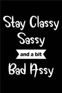 Stay Classy Sassy And A Bit Bad Assy