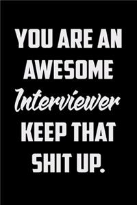 You Are An Awesome Interviewer Keep That Shit Up