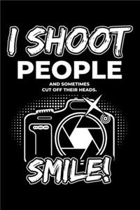 I Shoot People And Sometimes Cut Off Their Heads.Smile