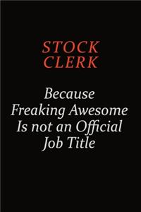 Stock Clerk Because Freaking Awesome Is Not An Official Job Title
