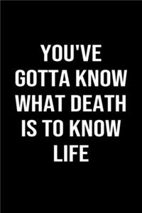 You've Gotta Know What Death is to Know Life