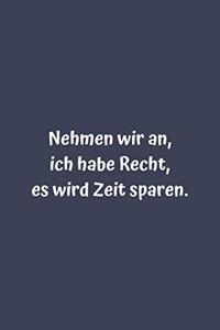 Nehmen wir an, ich habe Recht, es wird Zeit sparen.