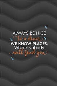 Always Be Nice To A Diver We Know Places, Where Nobody Will Find You