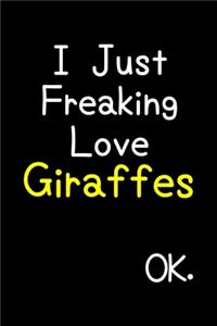 I Just Freaking Love Giraffes Ok.