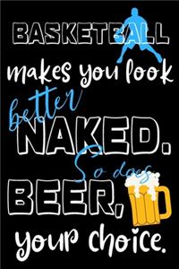 Basketball makes you look better naked. So does wine, your choice.