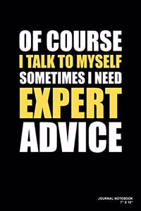 Of Course I Talk To Myself Sometimes I Need Expert Advice