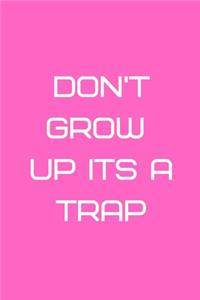 Don't grow up its a trap
