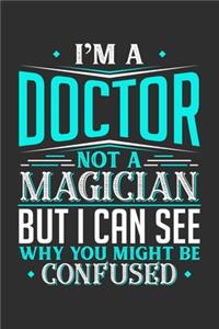 I'm A Doctor Not A Magician But I can See Why You Might Be Confused