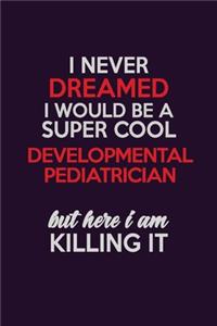 I Never Dreamed I Would Be A Super cool Developmental pediatrician But Here I Am Killing It