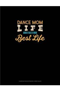 Dance Mom Life Is The Best Life