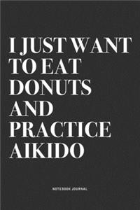 I Just Want To Eat Donuts And Practice Aikido