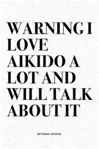 Warning I Love Aikido A Lot And Will Talk About It