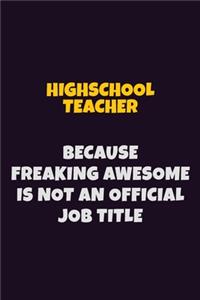 Highschool Teacher, Because Freaking Awesome Is Not An Official Job Title