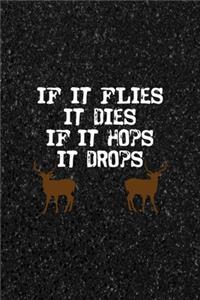 If It Flies It Dies If It Hops It Drops