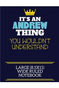 It's An Andrew Thing You Wouldn't Understand Large (8.5x11) Wide Ruled Notebook