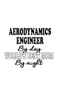 Aerodynamics Engineer By Day World's Best Mom By Night