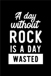 A Day Without Rock Is A Day Wasted
