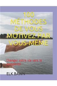 100 Méthodes de Vous Motivez Par Vous-Même