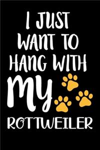 I Just Want To Hang With My Rottweiler