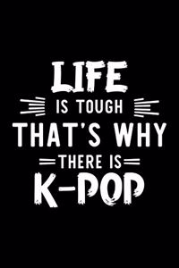 Life Is Tough That's Why There Is K-Pop