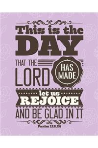 This is The Day That The LORD Has Made; Let us Rejoice & Be Glad in it: Cute Scripture, Devotional Prayer Journal/ Notebook to Write in, Lovely Designed Interior (8" x 10"), 120 Pages, (Gift for Women, Men, Adults, Girls