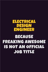 Electrical Design Engineer, Because Freaking Awesome Is Not An Official Job Title
