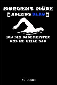 Morgens Müde abends blau ich bin Bademeisterund ne geile Sau