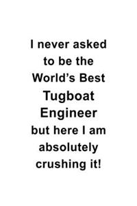 I Never Asked To Be The World's Best Tugboat Engineer But Here I Am Absolutely Crushing It