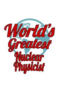 World's Greatest Nuclear Physicist