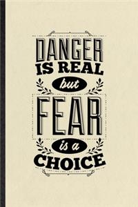 Danger Is Real but Fear Is a Choice