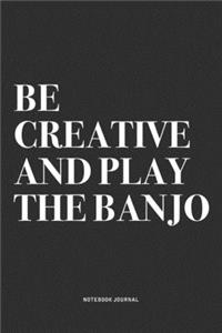 Be Creative And Play The Banjo