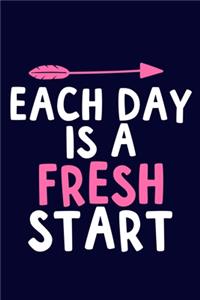 Each Day Is A Fresh Start