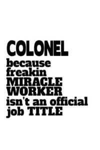 Colonel Because Freaking Miracle Worker Isn't An Official Job Title
