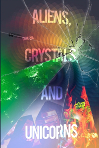 Aliens, Crystals, and Unicorns
