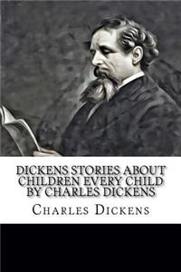 Dickens Stories About Children Every Child by Charles Dickens