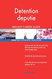 Detention deputie RED-HOT Career Guide; 2588 REAL Interview Questions