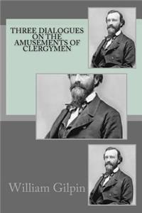 Three dialogues on the amusements of clergymen