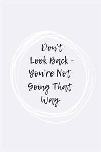 Don't Look Back, You're Not Going That Way